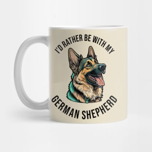 I'd rather be with my German Shepherd Mug